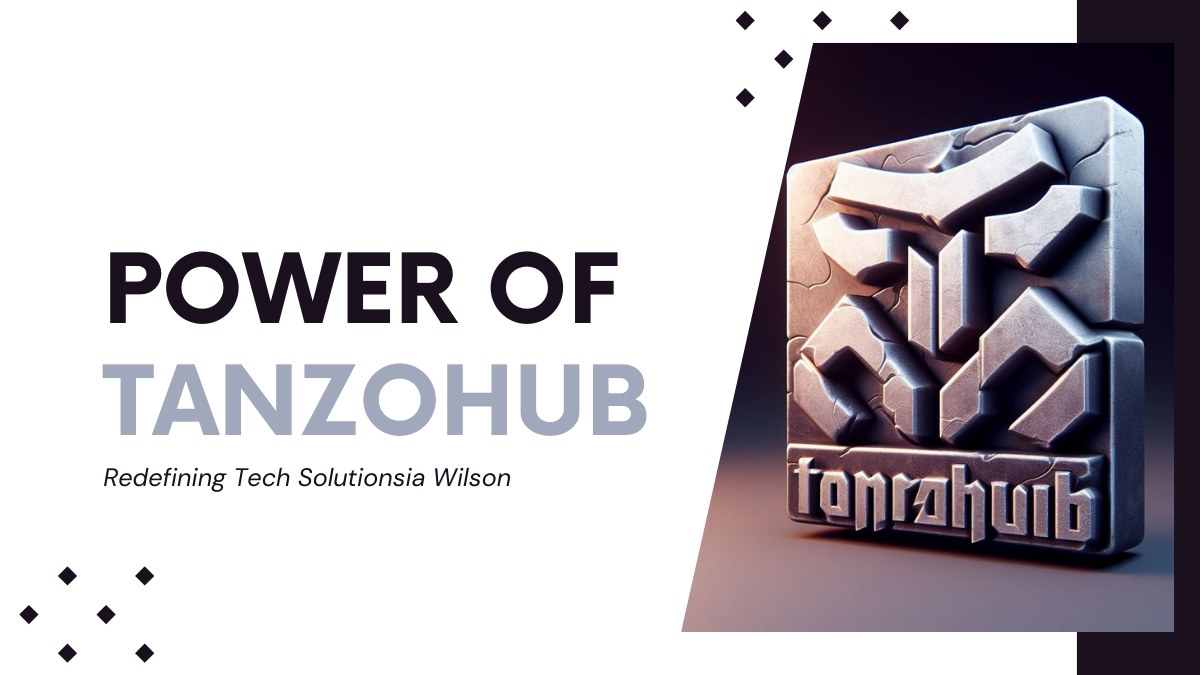 The Power of Tanzohub: Redefining Tech Solutions